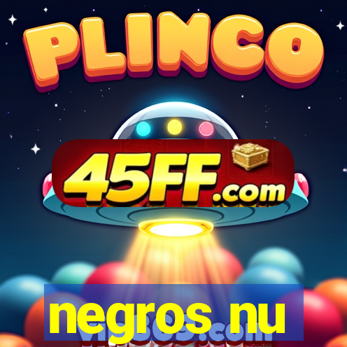 negros nu